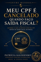 Meu CPF é cancelado quando faço saída fiscal?: Entenda o que acontece com seu CPF depois da saída fiscal do Brasil (Entre Mundos) (Portuguese Edition) B0HGG79FF9 Book Cover