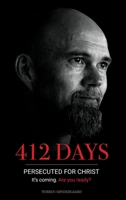 412 Days: PERSECUTED FOR CHRIST It's coming. Are you ready? 1952484049 Book Cover