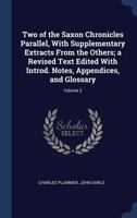 Two of the Saxon Chronicles Parallel, With Supplementary Extracts From the Others; a Revised Text ed., With Introduction Notes, Appendices, and Glossary Volume 2 1340201127 Book Cover