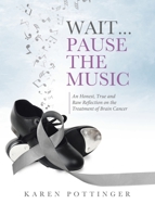 Wait ... Pause the Music: An Honest, True and Raw Reflection on the Treatment of Brain Cancer 0228880920 Book Cover