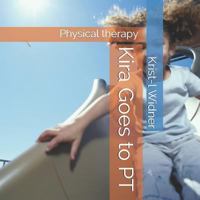 Kira Goes to PT : Physical Therapy 1794198180 Book Cover
