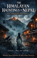 The Himalayan Hauntings of Nepal: Nine Tales of the Supernatural B0GSMRKX2N Book Cover