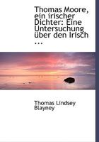 Thomas Moore, Ein Irischer Dichter: Eine Untersuchung A1/4ber Den Irisch ... 0554480921 Book Cover