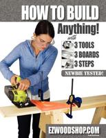 How to Build Anything: With 3 Tools, 3 Boards, and 3 Steps 0988385406 Book Cover