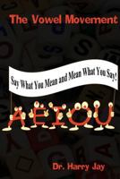 The Vowel Movement: Say What You Mean and Mean What You Say 1500670146 Book Cover