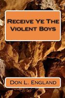 Receive Ye The Violent Boys: Preyhunter 1451560915 Book Cover