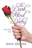 The Dark Mind of Poetry: Beautifully Ugly 1728308615 Book Cover