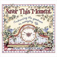Savor This Moment Embracing The Goodness In Everyday Life 0849995892 Book Cover