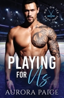 Playing for Us (A San Francisco Storm Hockey Novel): Hot on Ice, Book 3 B0BW32R4JY Book Cover
