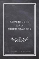 Adventures of A Chiropractor: A Journal of Quotes: Prompted Quote Journal (5.25inx8in) Chiropractor Gift for Men or Women, Chiropractor Appreciation Gifts, New Chiropractor Gifts, Chiropractor Graduat 1720784922 Book Cover