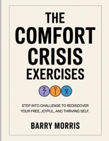 The Comfort Crisis Exercises: Step into challenge to rediscover your free, joyful, and thriving self B0FNRZZLGY Book Cover