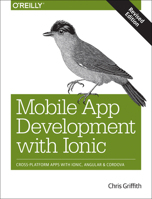 Mobile App Development with Ionic, Revised Edition: Cross-Platform Apps with Ionic, Angular, and Cordova 1491998121 Book Cover