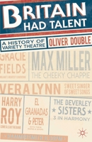 Britain Had Talent: A History of Variety Theatre 0230284604 Book Cover