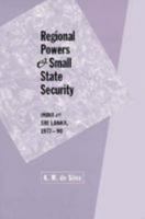 Regional Powers and Small State Security: India and Sri Lanka, 1977-1990 (Woodrow Wilson Center Press) 0801851491 Book Cover