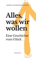 Alles, was wir wollen: Eine Geschichte vom Glück (German Edition) 3982704928 Book Cover
