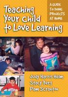 Teaching Your Child to Love Learning: A Guide to Doing Projects at Home 0807744719 Book Cover