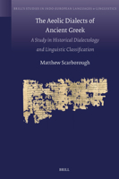 The Aeolic Dialects of Ancient Greek: A Study in Historical Dialectology and Linguistic Classification 900443321X Book Cover