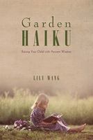 Garden Haiku: Raising Your Child with Ancient Wisdom 1936236362 Book Cover