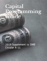 Capital Programming Guide: 2019 Supplement to OMB Circular A-11 1077448805 Book Cover