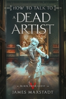 How to Talk to a Dead Artist (Black Friar Quest) B0F2T67V4Z Book Cover