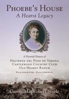 Phoebe's House: A Hearst Legacy: A Pictorial History of Hacienda del Pozo de Verona, Castlewood Country Club, and Old Hearst Ranch 1937303934 Book Cover