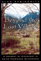 Beyond the Last Village: A Journey of Discovery in Asia's Forbidden Wilderness 1559637994 Book Cover