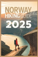 Norway Hiking Guide 2025: Explore Stunning Fjords, Epic Peaks and Secret Trails B0DZ6TYSM4 Book Cover