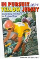 In Pursuit of the Yellow Jersey: Bicycle Racing in the Year of the Tortured Tour (Cycling Resources) (Cycling Resources Book) 1892495163 Book Cover