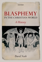 Blasphemy in the Christian World: A History 0199570752 Book Cover