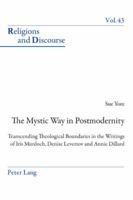 The Mystic Way in Postmodernity: Transcending Theological Boundaries in the Writings of Iris Murdoch, Denise Levertov and Annie Dillard 3039115367 Book Cover