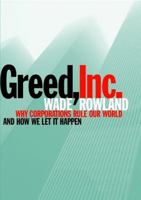 Greed, Inc.: Why Corporations Rule Our World 1559707941 Book Cover