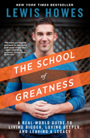 The School of Greatness: A Real-World Guide to Living Bigger, Loving Deeper, and Leaving a Legacy 1623369029 Book Cover