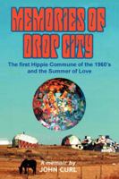 Memories of Drop City: The first hippie commune of the 1960's and the Summer of Love 0595423434 Book Cover