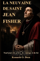 LA NEUVAINE DE SAINT JEAN FISHER: Neuf jours de prière, de courage et de foi (French Edition) B0H37J5WZB Book Cover