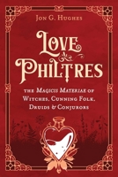 Love Philtres: The Magicis Materiae of Witches, Cunning Folk, Druids, and Conjurors B0FJ7DN26W Book Cover