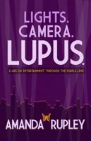 Lights. Camera. Lupus. A Life of Entertainment Through the Purple Lens. 0990485722 Book Cover