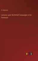 Lectures upon the British Campaigns in the Peninsula 3368139460 Book Cover