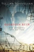 Glorious Ruin: How Suffering Sets You Free 1415877920 Book Cover