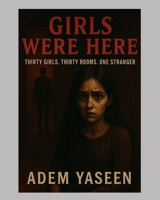 Girls Were Here: Thirty Girls. Thirty Rooms. One Stranger. B0FF2LG7TS Book Cover