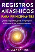 Registros Akáshicos para Principiantes: Técnicas Eficaces para Acceder al Conocimiento de Tu Alma, Elevar Tus Vibraciones y Descubrir el Propósito de ... Complejos (Vidas Pasadas) (Spanish Edition) 1837985375 Book Cover