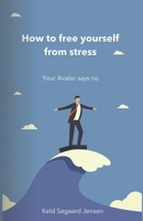 How to free yourself from Stress: Your Avatar says no B09TF4F7X1 Book Cover