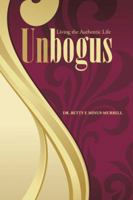 Unbogus: Living the Authentic Life 1504969774 Book Cover