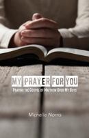 My Prayer for You: Praying the Gospel of Matthew Over My Boys 1537604120 Book Cover
