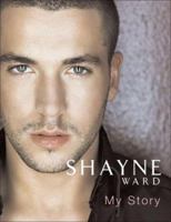 Shayne Ward: My Story 0752885642 Book Cover