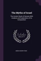 The Myths of Israel, the Ancient Book of Genesis With Analysis and Explanation of its Composition 1019005009 Book Cover