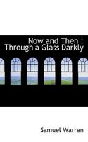 Now And Then: Through A Glass, Darkly... 1347829768 Book Cover