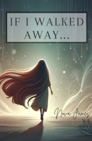 If I Walked Away... B0FG7SXJ4C Book Cover