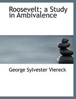 Roosevelt; a Study in Ambivalence B0BNQSD515 Book Cover