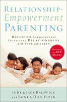 Relationship-Empowerment Parenting: Building Formative and Fulfilling Relationships With Your Children 0801064023 Book Cover