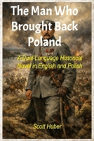 The Man Who Brought Back Poland: A Dual-Language Historical Novel in English and Polish B0GXV17GKT Book Cover